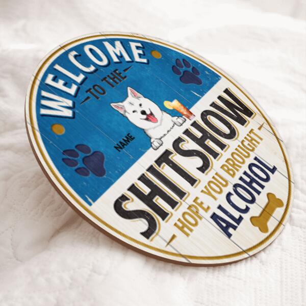 Pawzity Welcome To The Shitshow Hope You Brought Alcohol Funny Signs, Gift For Dog Lovers, Busch Theme , Dog Mom Gifts