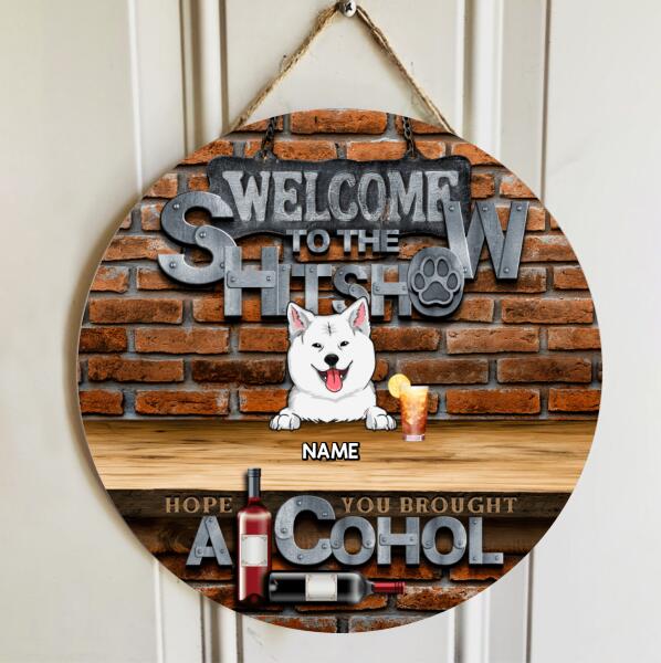 Pawzity Welcome To The Shitshow Hope You Brought Alcohol & Dog Treats Funny Signs, Gifts For Dog Lovers, Brick Wall , Dog Mom Gifts