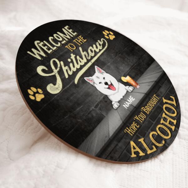 Pawzity Welcome To The Shitshow Hope You Brought Alcohol Sign, Gifts For Dog Lovers, Personalized Housewarming Gifts , Dog Mom Gifts