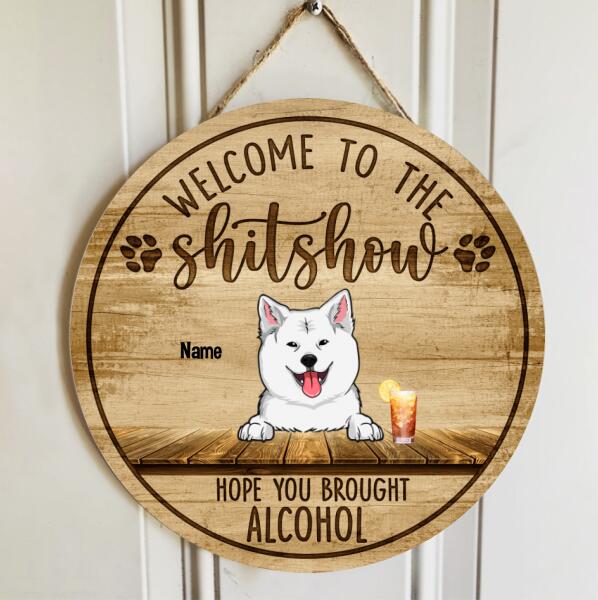 Pawzity Welcome To The Shitshow Hope You Brought Alcohol Signs, Gifts For Dog Lovers, Round Welcome Signs , Dog Mom Gifts