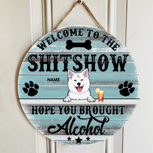 Pawzity Welcome To Our Shitshow Signs, Gifts For Dog Lovers, Hope You Brought Alcohol Custom Wooden Signs , Dog Mom Gifts