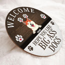 Pawzity Welcome Door Signs, Gifts For Dog Lovers, Hope You Like Big Ass Dogs Funny Signs , Dog Mom Gifts