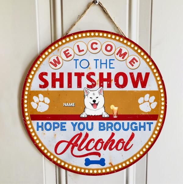 Pawzity Welcome To The Shitshow, Gifts For Dog Lovers, Hope You Brought Alcohol Retro Custom Wood Signs , Dog Mom Gifts