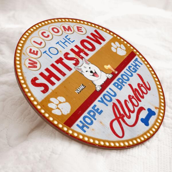 Pawzity Welcome To The Shitshow, Gifts For Dog Lovers, Hope You Brought Alcohol Retro Custom Wood Signs , Dog Mom Gifts