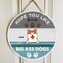 Pawzity Custom Signs Outdoor, Gifts For Dog Lovers, Hope You Like Big Ass Dogs Personalized Housewarming Gifts , Dog Mom Gifts