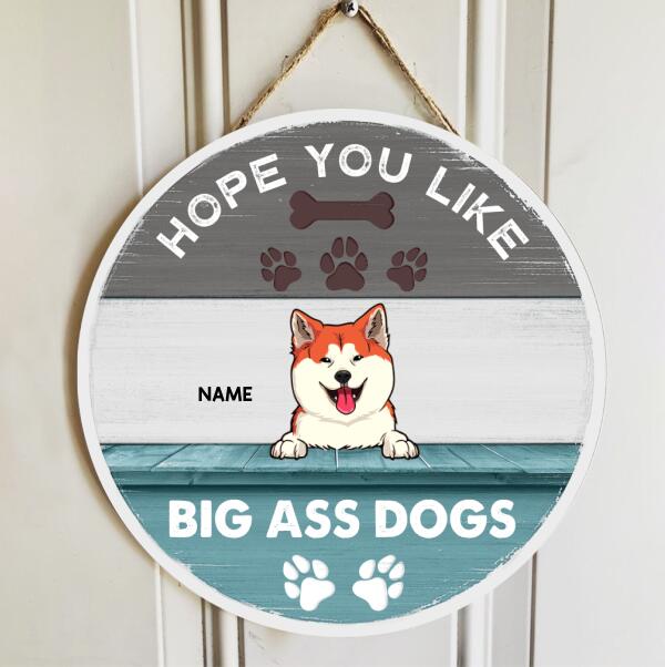 Pawzity Custom Signs Outdoor, Gifts For Dog Lovers, Hope You Like Big Ass Dogs Personalized Housewarming Gifts , Dog Mom Gifts