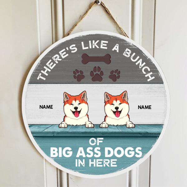 Pawzity Custom Signs Outdoor, Gifts For Dog Lovers, There's Like A Bunch Of Big Ass Dogs In Here , Dog Mom Gifts