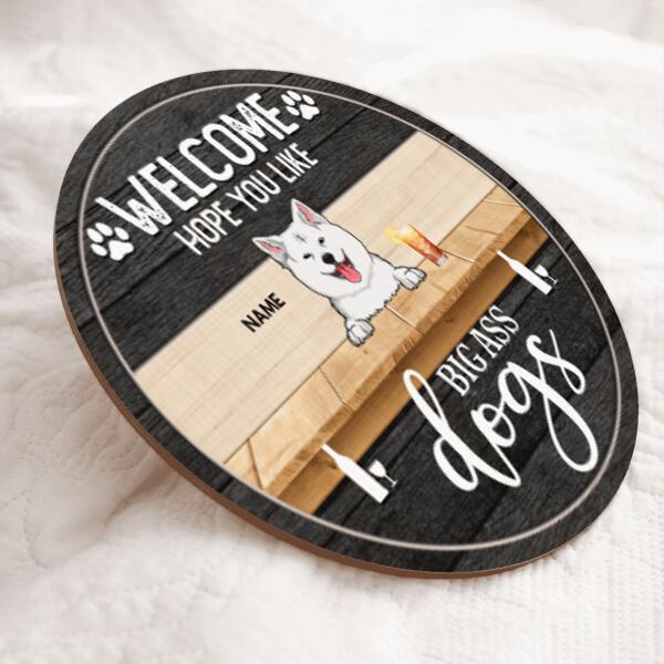 Pawzity Welcome Door Signs, Gifts For Dog Lovers, Hope You Like Big Ass Dogs Personalized Wood Sign , Dog Mom Gifts