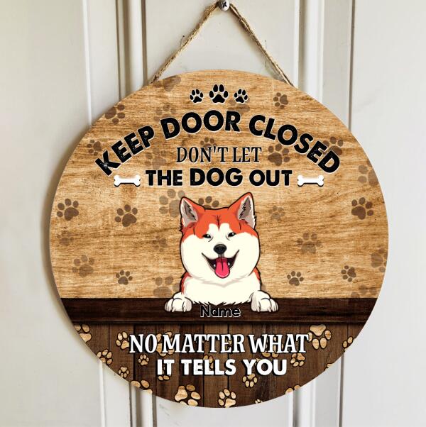 Pawzity Keep Door Closed Don't Let The Dogs Out Custom Wood Signs, Gifts Dog Lovers, No Matter What They Tell You , Dog Mom Gifts