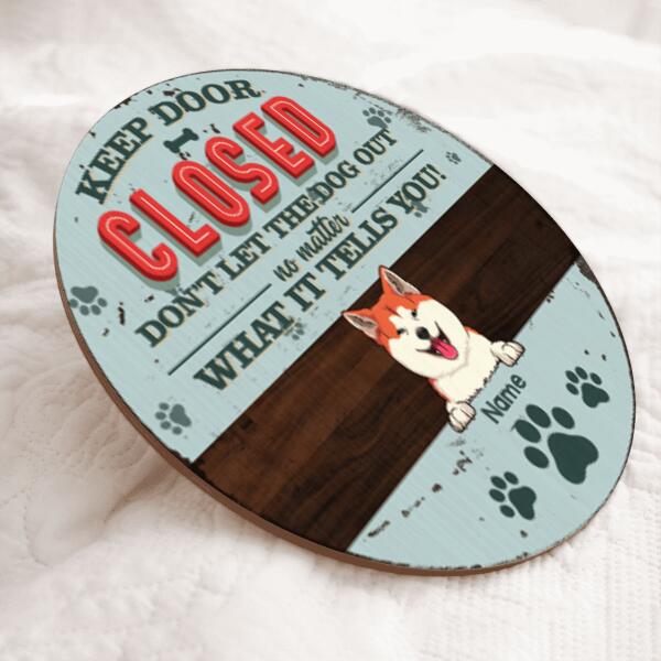 Pawzity Keep Door Closed Custom Wooden Signs, Gifts For Dog Lovers, Don't Let The Dogs Out No Matter What They Tell You , Dog Mom Gifts