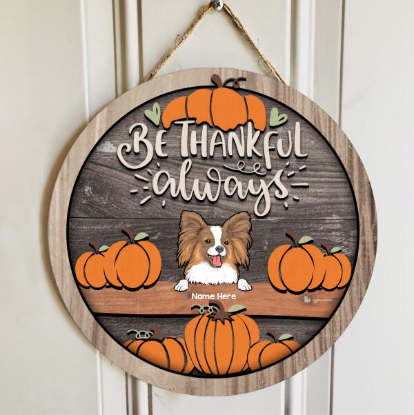 Thanksgiving Welcome Door Signs, Fall Gifts For Dog Lovers, Be Thankful Always Custom Wooden Signs , Dog Mom Gifts
