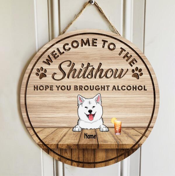 Pawzity Welcome To The Shitshow Sign, Gifts For Dog Lovers, Hope You Brought Alcohol Custom Wooden Signs , Dog Mom Gifts