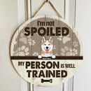 Pawzity Custom Wooden Door Sign, Gifts For Dog Lovers, I'm Not Spoiled Our Person Is Well Trained , Dog Mom Gifts