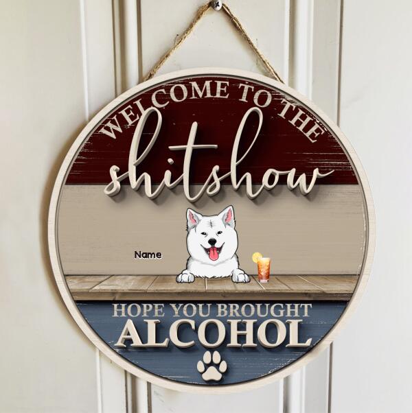 Pawzity Welcome To The Shitshow Custom Wooden Signs, Gifts For Dog Lovers, Hope You Brought Alcohol Rustic Welcome Sign , Dog Mom Gifts