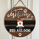 Pawzity Welcome Door Signs, Gifts For Dog Lovers, Hope You Like Big Ass Dogs Custom Wooden Signs , Dog Mom Gifts