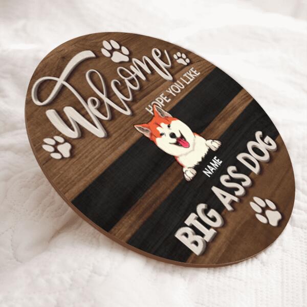 Pawzity Welcome Door Signs, Gifts For Dog Lovers, Hope You Like Big Ass Dogs Custom Wooden Signs , Dog Mom Gifts
