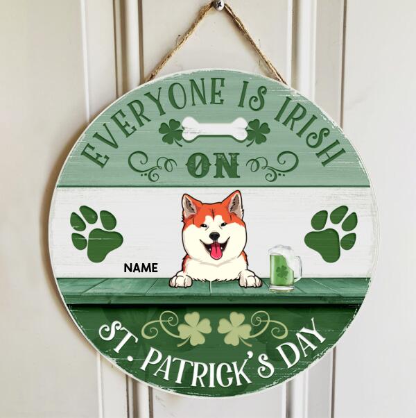 St. Patrick's Day Custom Wooden Signs, Gifts For Dog Lovers, Everyone Is Irish On St. Patrick's Day Custom Signs Outdoor , Dog Mom Gifts