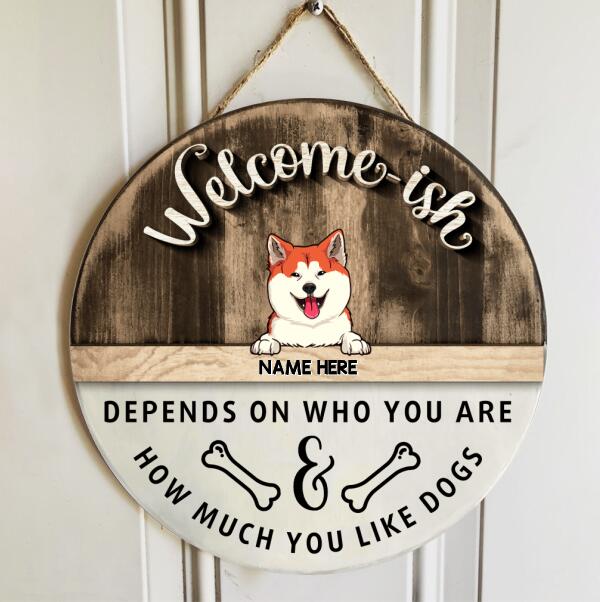 Pawzity Welcome-ish Sign, Gifts For Dog Lovers, Depends On Who You Are How Much You Like Dogs Custom Wooden Signs , Dog Mom Gifts