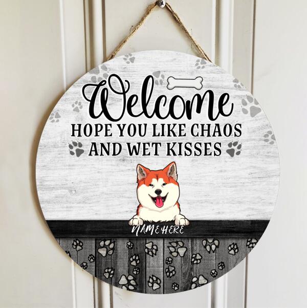 Pawzity Welcome Hope You Like Chaos And Wet Kisses Funny Signs, Gift For Dog Lovers, White Theme Custom Wooden Signs , Dog Mom Gifts