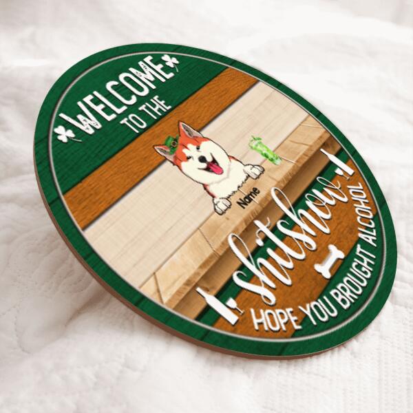 St. Patrick's Day Welcome To The Shitshow Custom Wooden Sign, Gifts For Pet Lovers, Hope You Brought Alcohol