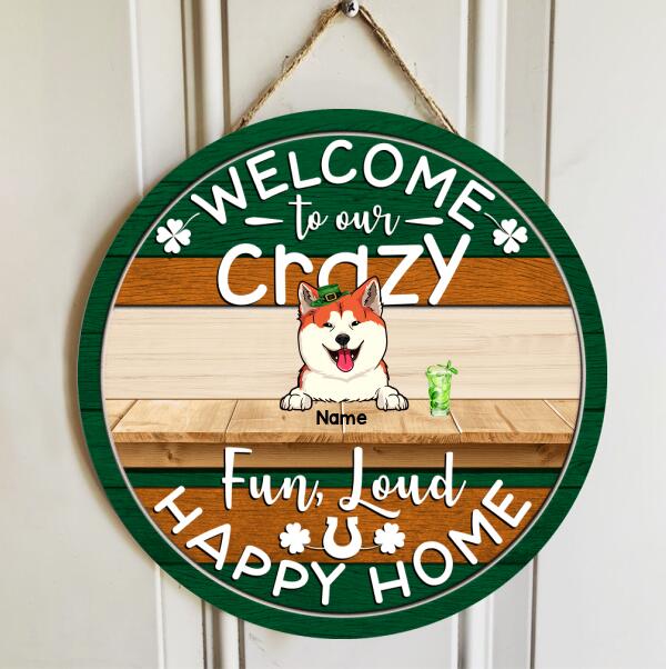 St. Patrick's Day Welcome To Our Home Custom Wooden Sign, Gifts For Pet Lovers, Crazy Fun Loud & Happy Welcome Door Sign