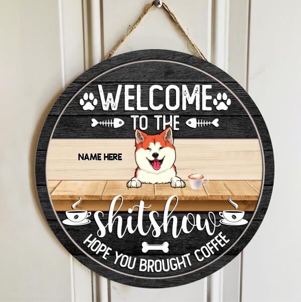 Pawzity Welcome To The Shit Show Hope You Brought Coffee Funny Signs, Gifts For Dog Lovers, Personalized Home Signs , Dog Mom Gifts