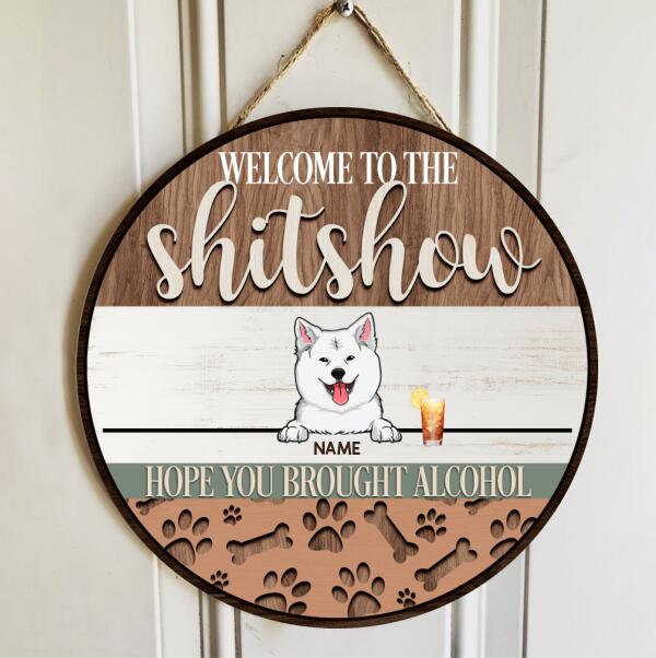 Pawzity Welcome To The Shitshow Custom Wooden Signs, Gifts For Dog Lovers, Hope You Brought Alcohol Round Welcome Sign , Dog Mom Gifts