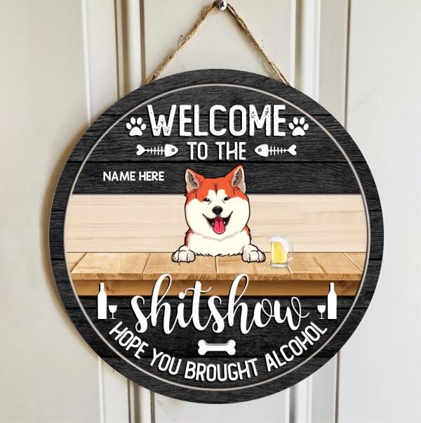 Pawzity Welcome To The Shitshow Hope You Brought Alcohol Custom Wooden Signs, Gifts For Pet Lovers, Pets And Beverage