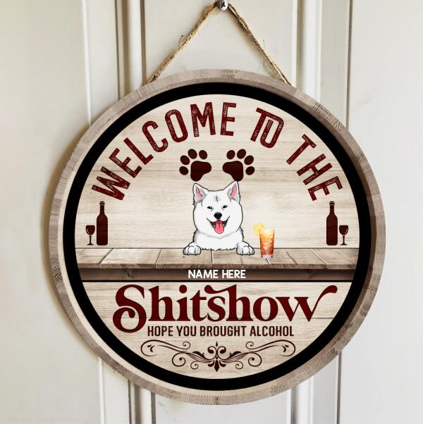 Pawzity Welcome To The Shitshow Hope You Brought Alcohol Funny Signs, Gifts For Dog Lovers, Wooden Vintage Background , Dog Mom Gifts