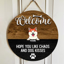 Round Wooden Door Sign, Personalized Gift For Dog Lovers, Welcome Hope You Like Chaos And Dog Kisses , Dog Mom Gifts