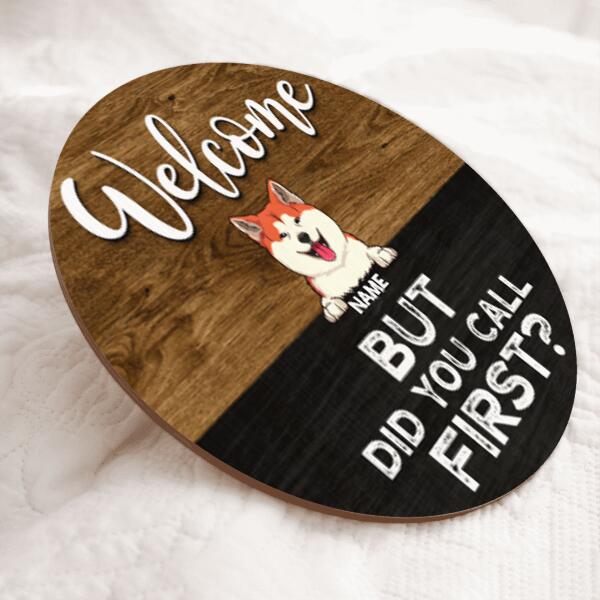 Round Wooden Door Sign, Personalized Gift For Dog & Cat Lovers, Welcome But Did You Call First