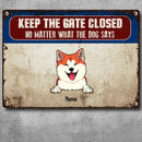 Pawzity Keep The Gate Closed Metal Yard Sign, Gifts For Dog Lovers, No Matter What The Dogs Say Personalized Metal Signs