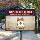 Pawzity Keep The Gate Closed Metal Yard Sign, Gifts For Dog Lovers, No Matter What The Dogs Say Personalized Metal Signs