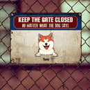 Pawzity Keep The Gate Closed Metal Yard Sign, Gifts For Dog Lovers, No Matter What The Dogs Say Personalized Metal Signs