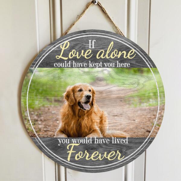 Pawzity Custom Wooden Signs, Pet Memorial Gifts, If Love Alone Could Have Kept You Here Memorial Signs