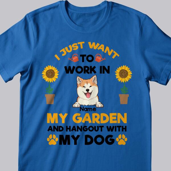 I Just Want To Work In My Garden And Hangout With My Dogs, Personalized Gardening T-shirt, Gifts For Dog Lovers