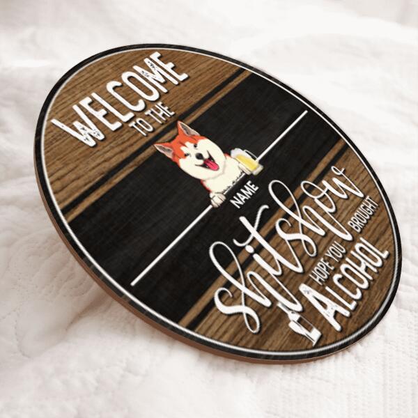 Pawzity Welcome To The Shitshow Signs, Gifts For Pet Lovers, Hope You Brought Alcohol, Dog & Cat Custom Wooden Signs