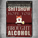 Pawzity Welcome To The Shitshow Metal Sign, Gifts For Pet Lovers, Hope You Brought Alcohol, Retro Metal Signs