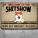 Pawzity Welcome To The Shitshow, Gifts For Pet Lovers, Hope You Brought Alcohol Personalized Metal Signs