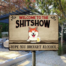 Pawzity Welcome To The Shitshow, Gifts For Pet Lovers, Hope You Brought Alcohol Personalized Metal Signs