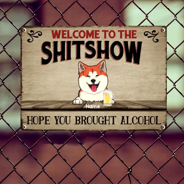 Pawzity Welcome To The Shitshow, Gifts For Pet Lovers, Hope You Brought Alcohol Personalized Metal Signs