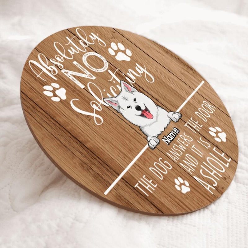 Pawzity Custom Wooden Sign, Gifts For Dog Lovers, Absolutely No Soliciting The Dogs Answer The Door Warning Sign