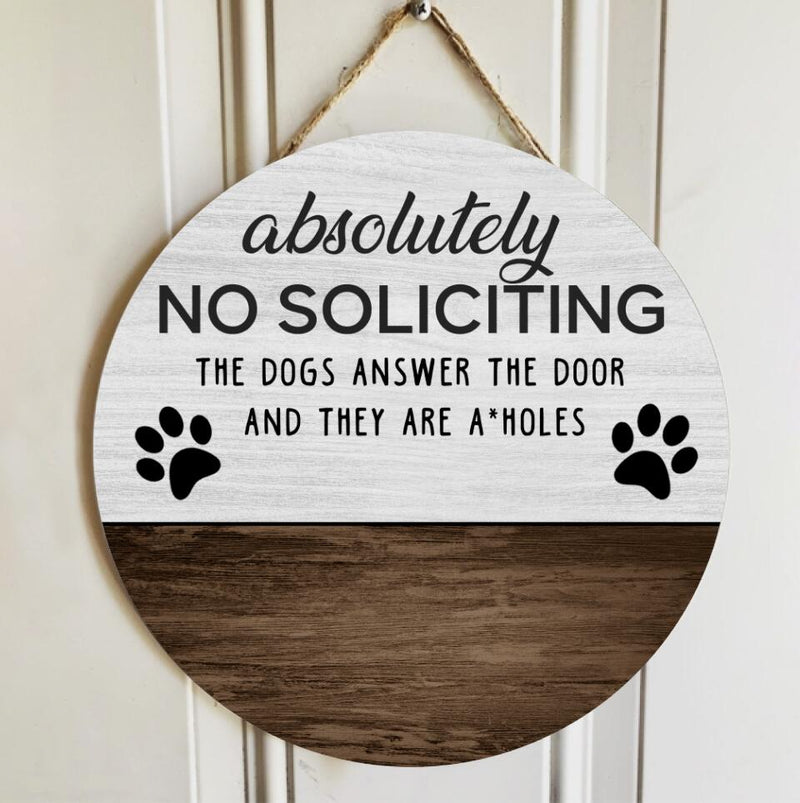 No Soliciting Personalized Wood Signs, Gifts For Dog Lovers, Absolutely The Dogs Answer The Door