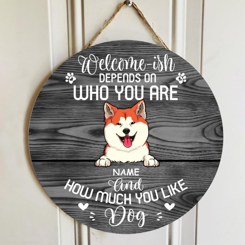 Pawzity Welcome-ish Custom Wooden Sign, Gifts For Dog Lovers, Depends On How Much You Like Dogs Welcome Signs