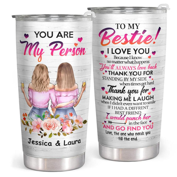 You Are My Person - Personalized Custom Tumbler - Gift for Best Friend, Bestie, BFF