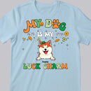 My Dog Is My Luck Charm, St Patrick's Day Dog Mom T-Shirt, Personalized Dog Shirt, Dog St Patricks Day Shirt, Dog Lovers Shirt, Dog Mom Gift