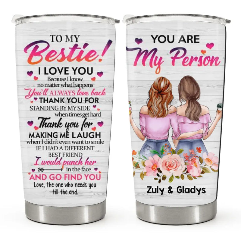 You Are My Person - Personalized Custom Tumbler - Gift for Best Friend, Bestie, BFF