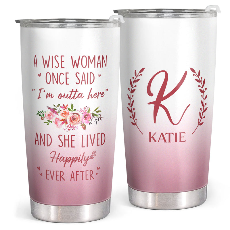 A Wise Woman Once Said "I'm Outta Here" - Personalized Custom Tumbler - Retirement Gift For Women