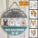 Pawzity Custom Signs Outdoor, Gifts For Dog Lovers, Hope You Like Big Ass Dogs Personalized Housewarming Gifts , Dog Mom Gifts
