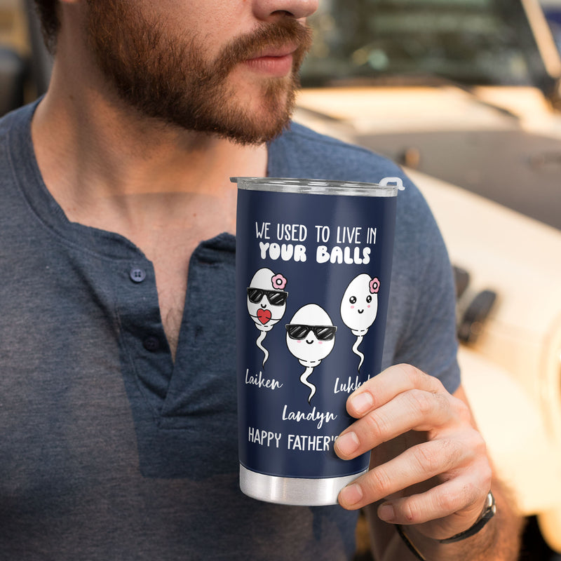 We Used To Live In Your Balls - Personalized Custom Tumbler - Gift for Dad, Father